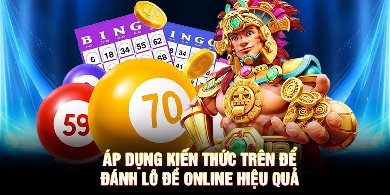 Áp dụng kiến thức trên để Đánh lô đề online hiệu quả