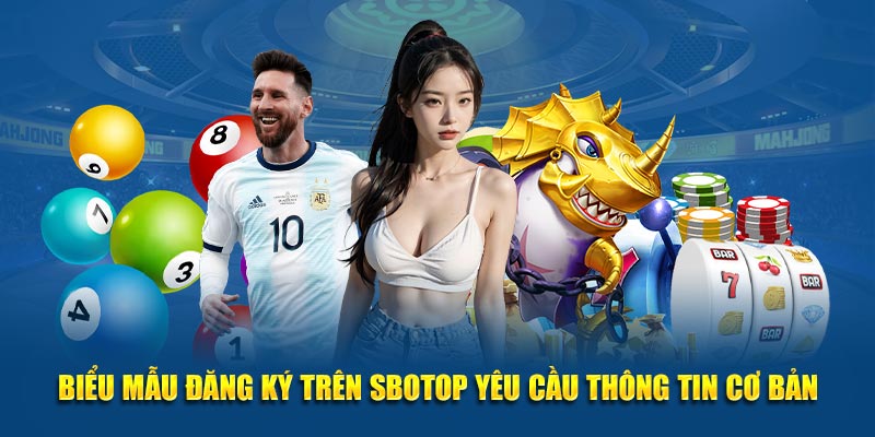 Biểu mẫu đăng ký trên SBOTOP yêu cầu thông tin cơ bản