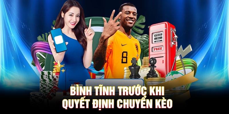 Bình tĩnh trước khi quyết định chuyển kèo tại SBOTOP