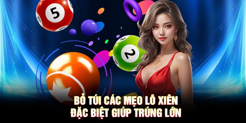Bỏ túi các mẹo lô xiên đặc biệt giúp trúng lớn