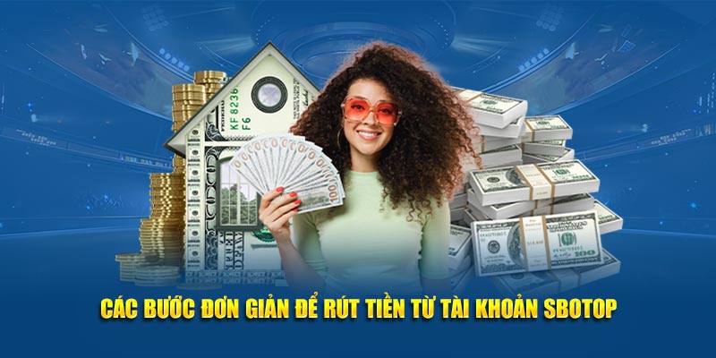 Các bước đơn giản để rút tiền từ tài khoản SBOTOP