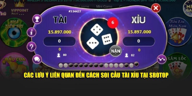 Các lưu ý liên quan đến cách soi cầu tài xỉu tại SBOTOP