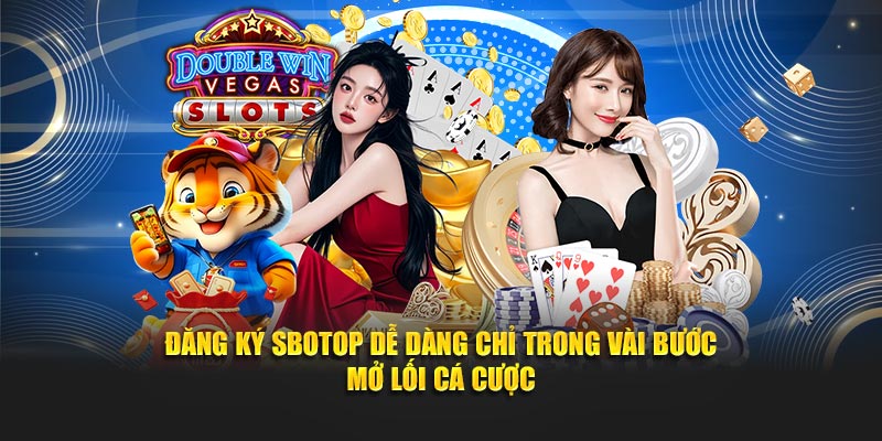 Đăng Ký SBOTOP Dễ Dàng Chỉ Trong Vài Bước – Mở Lối Cá Cược