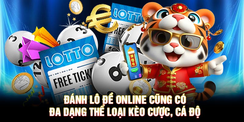Đánh lô đề online cũng có đa dạng thể loại kèo cược, cá độ