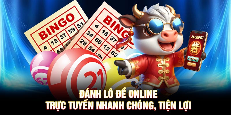 Đánh lô đề online trực tuyến nhanh chóng, tiện lợi