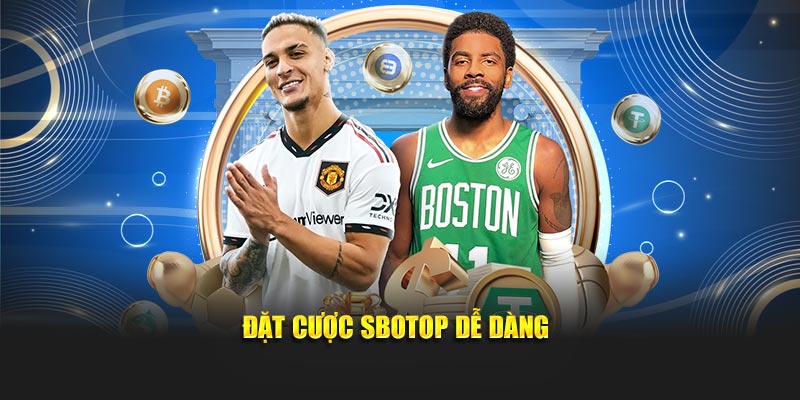 Đặt cược SBOTOP dễ dàng