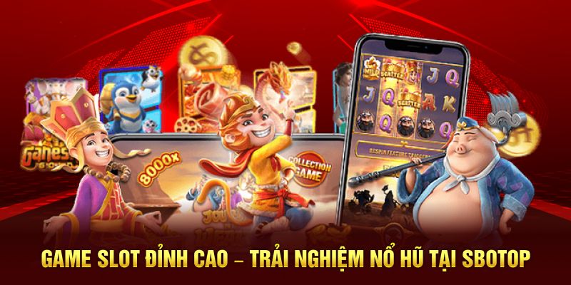 Game Slot Đỉnh Cao – Trải Nghiệm Nổ Hũ Tại SBOTOP