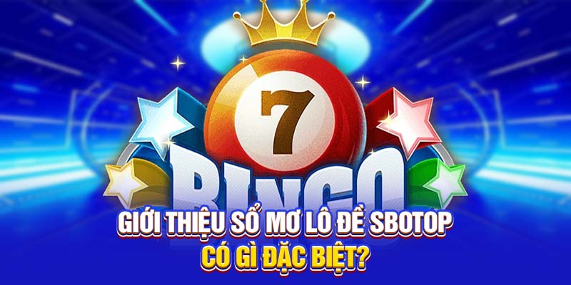 Giới thiệu sổ mơ lô đề SBOTOP có gì đặc biệt?