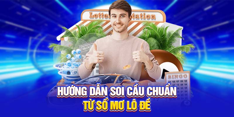 Hướng dẫn soi cầu chuẩn từ sổ mơ lô đề