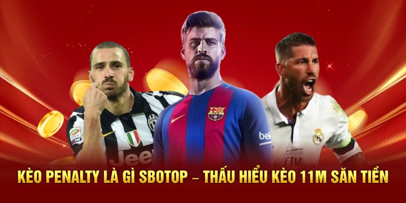 Kèo Penalty Là Gì – Thấu Hiểu Kèo 11m Săn Tiền Tại SBOTOP