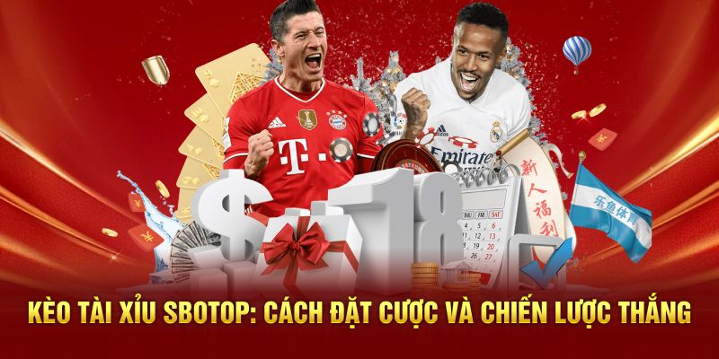 Kèo Tài Xỉu Sbotop: Cách Đặt Cược Và Chiến Lược Thắng
