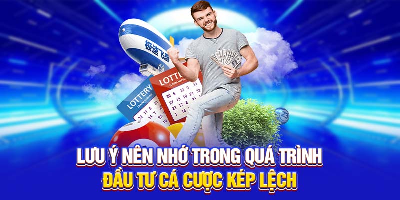 Lưu ý nên nhớ trong quá trình đầu tư cá cược kép lệch 