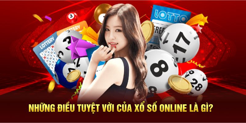 Những điều tuyệt vời của xổ số online là gì? 