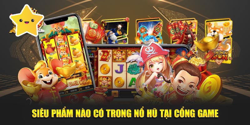 Siêu phẩm nào có trong nổ hũ tại cổng game