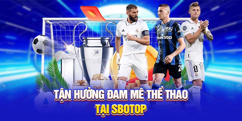 Tận hưởng đam mê thể thao tại SBOTOP