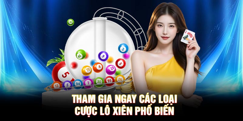 Tham gia ngay các loại cược lô xiên phổ biến