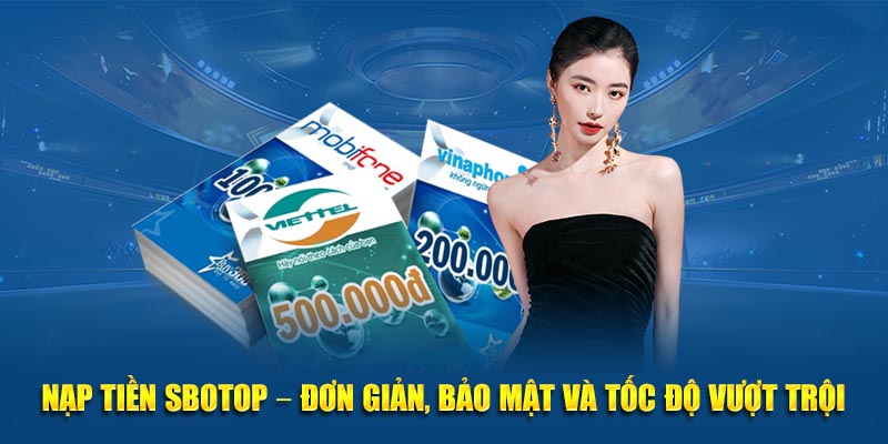 Tìm hiểu quy trình nạp tiền sbotop nhanh chóng trong 2 phút