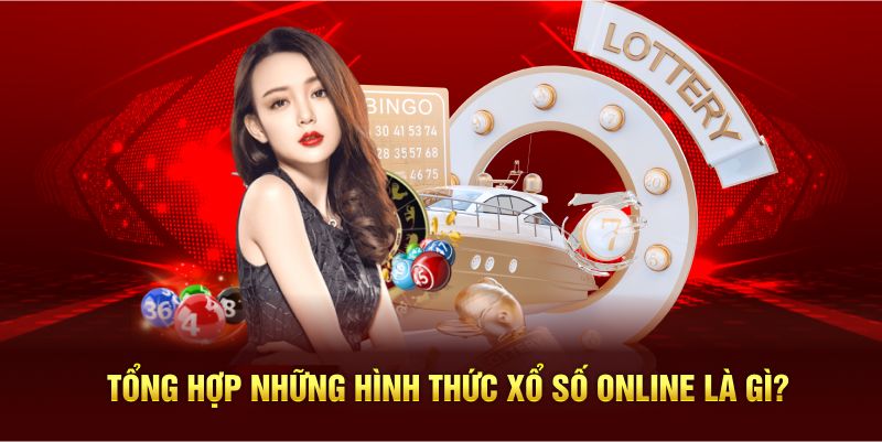 Tổng hợp những hình thức xổ số online là gì?