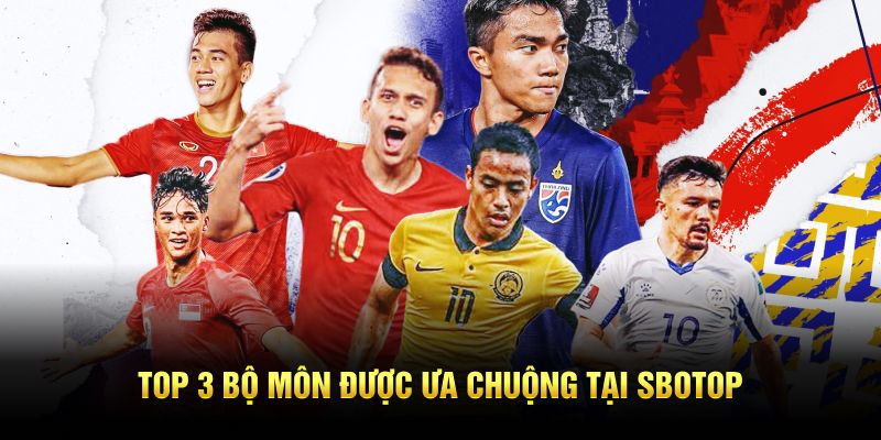 Top 3 bộ môn được ưa chuộng tại Sbotop