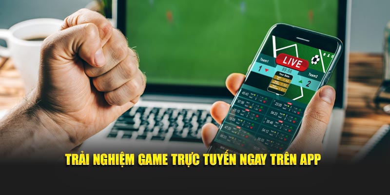 Trải nghiệm game trực tuyến ngay trên app