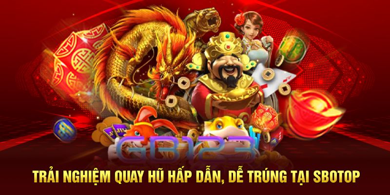 Trải nghiệm quay hũ hấp dẫn, dễ trúng tại SBOTOP