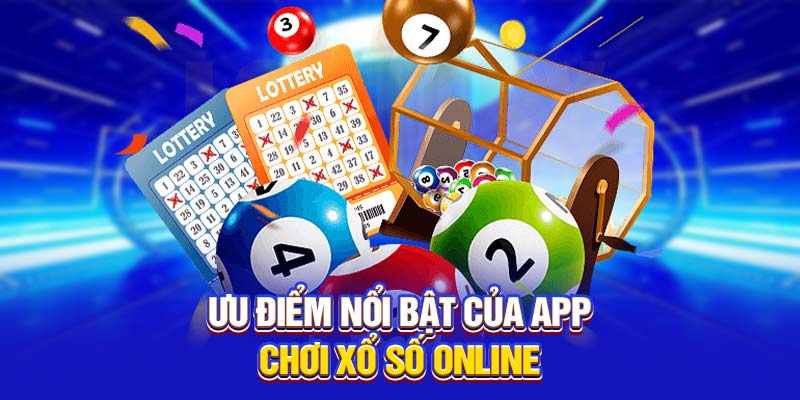 Ưu điểm nổi bật của app chơi xổ số online