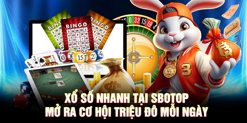 Xổ Số Nhanh Tại SBOTOP – Mở Ra Cơ Hội Triệu Đô Mỗi Ngày